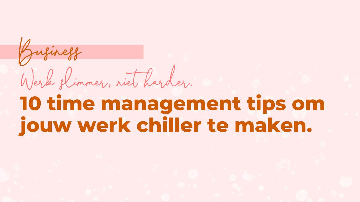 Werk Slimmer, Niet Harder: 10 Time Management Tips Om Jouw Werk Chiller ...